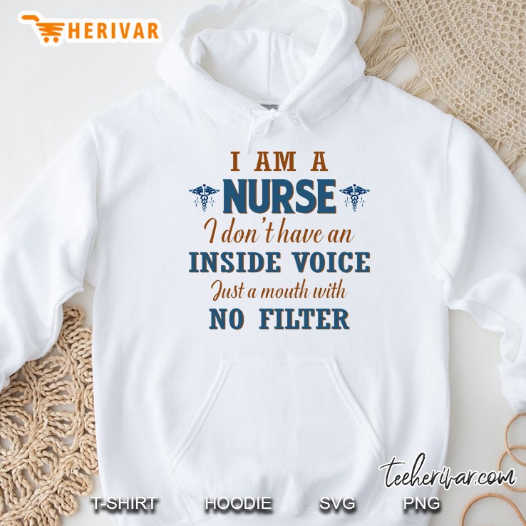 I Am A Nurse I Don’t Have An Inside Voice Just A Mouth With No Filter Hoodie
