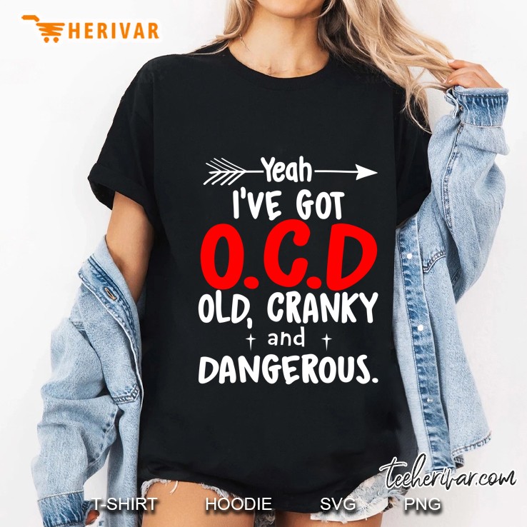 Yeah I’ve Got OCD Old Cranky And Dangerous - Herivar Version Ladies Tee