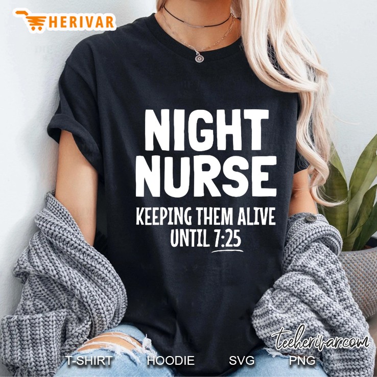 Night Nurse Keeping Them Alive Until 7:25 Ladies Tee
