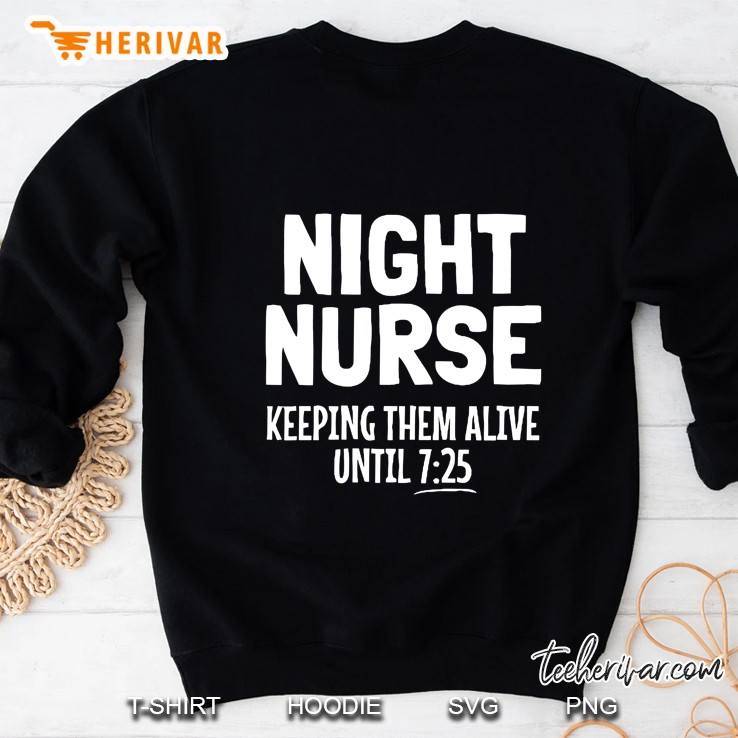 Night Nurse Keeping Them Alive Until 7:25 Sweatshirt