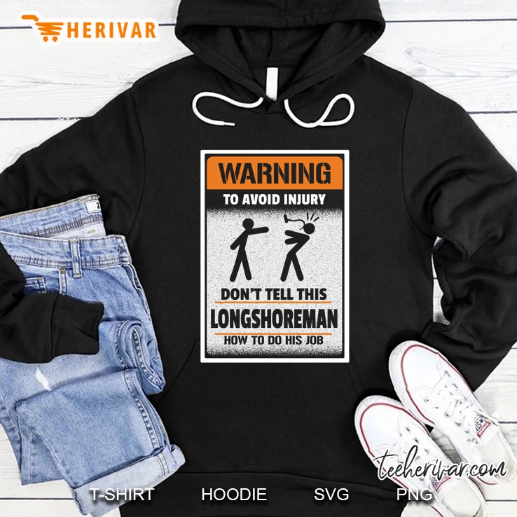 Warning To Avoid Injury Do Not Tell This Longshoreman How To Do His Job Hoodie