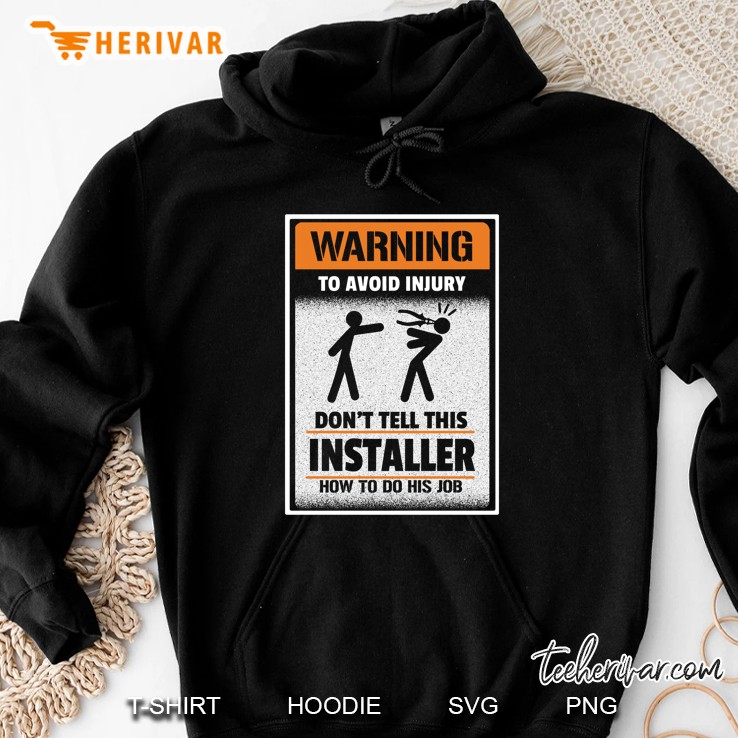 Warning To Avoid Injury Do Not Tell This Installer How To Do His Job Hoodie