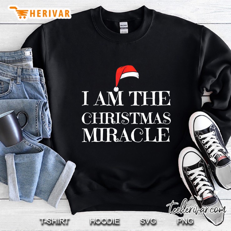 I Am The Christmas Miracle Sweatshirt