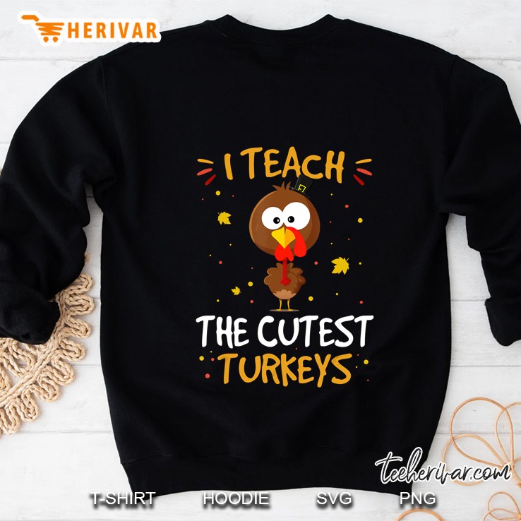 I Teach The Cutest Turkeys Big Head Thanksgiving Autumn Sweatshirt