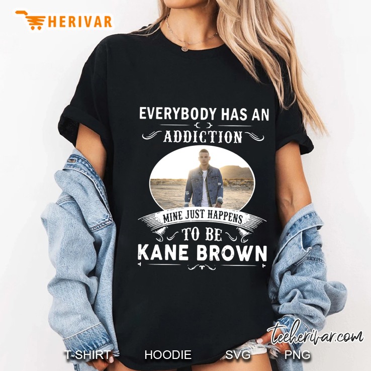 Everybody Has An Addiction Mine Just Happens To Be Kane Brown Ladies Tee