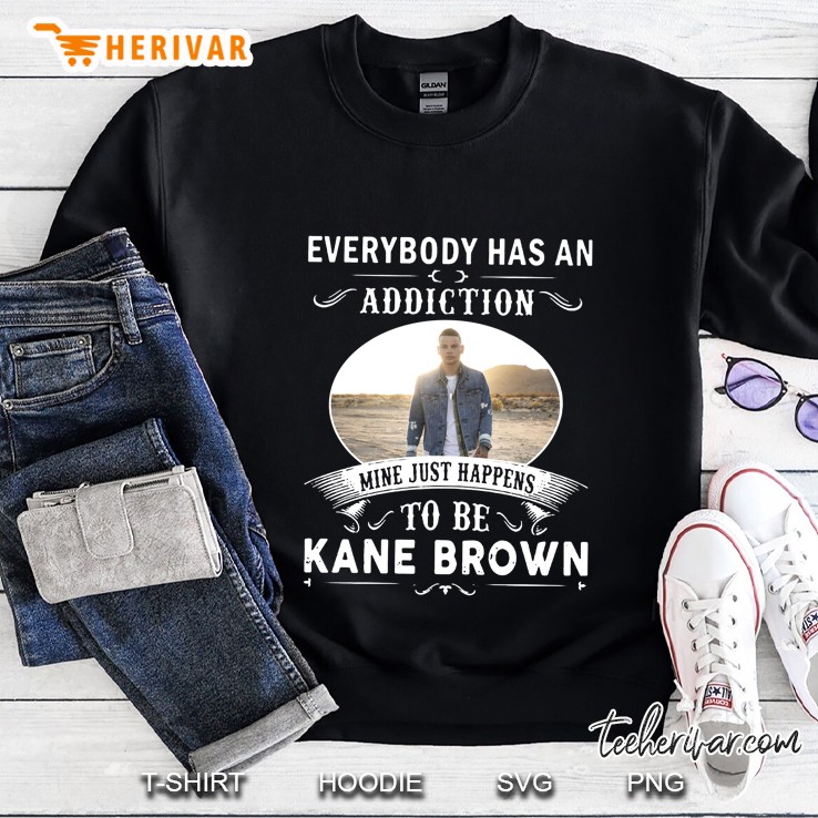 Everybody Has An Addiction Mine Just Happens To Be Kane Brown Sweatshirt