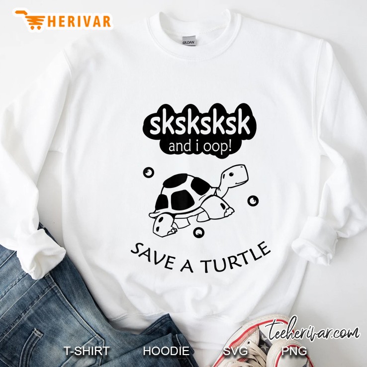 Sksksksk And I Oop Save The Turtles White Version2 Sweatshirt