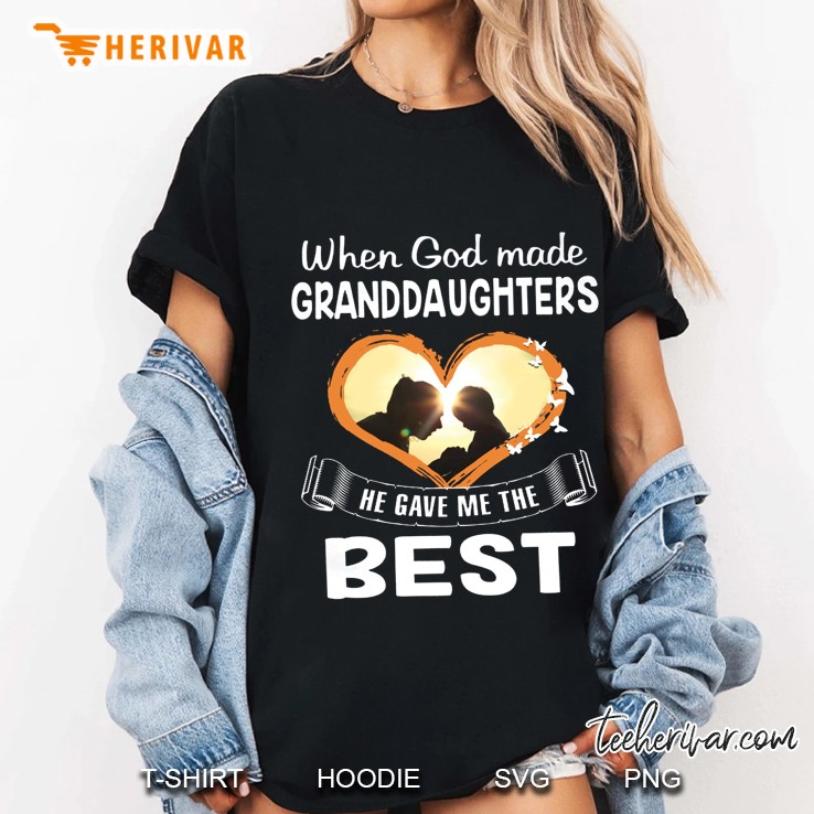 When God Made Granddaughters He Gave Me The Best Ladies Tee
