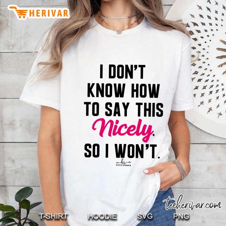 I Do Not Know How To Say This Nicely So I Will Not Ladies Tee