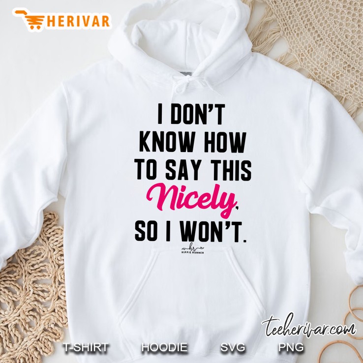 I Do Not Know How To Say This Nicely So I Will Not Hoodie