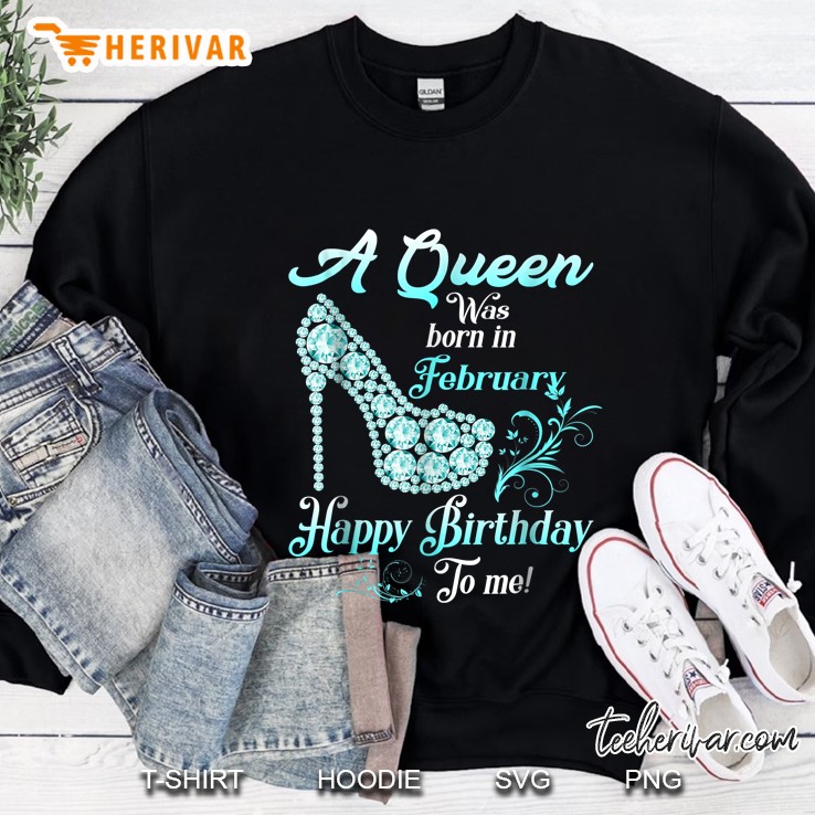 A Queen Was Born In February Happy Birthday To Me Diamond High Heels Version2 Sweatshirt