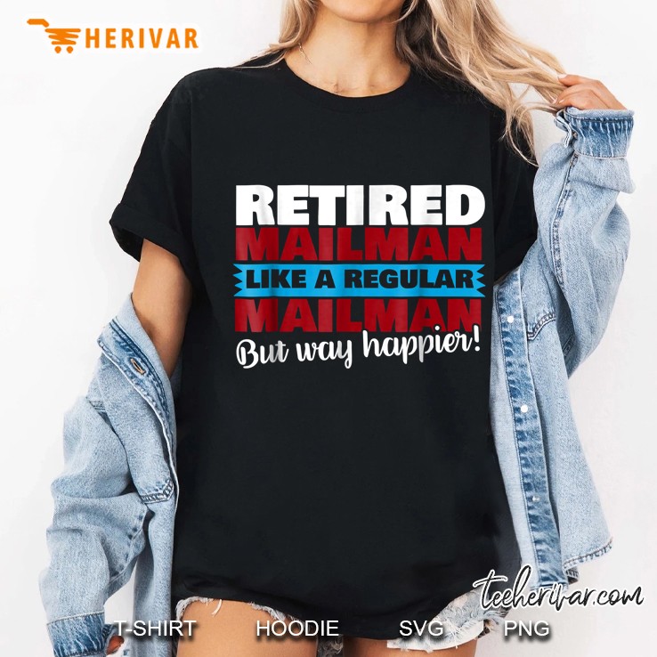Retired Mailman Like A Regular Mailman But Way Happier Ladies Tee