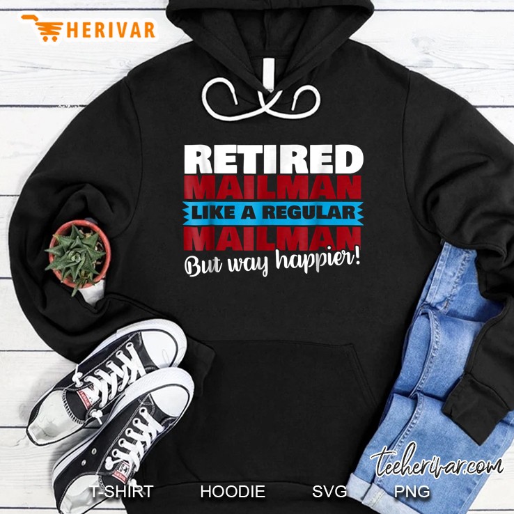 Retired Mailman Like A Regular Mailman But Way Happier Hoodie