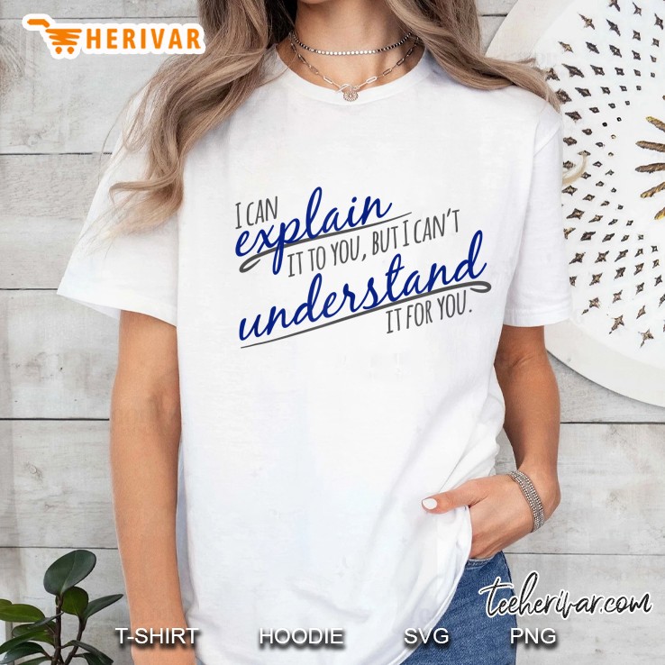 I Can Explain It To You But I Can