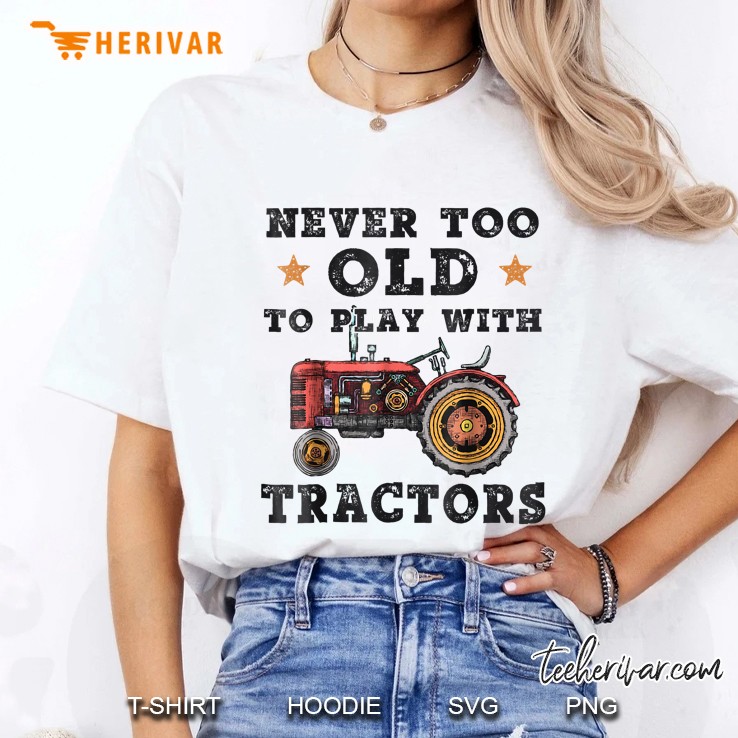 Never Too Old To Play With Tractors Ladies Tee