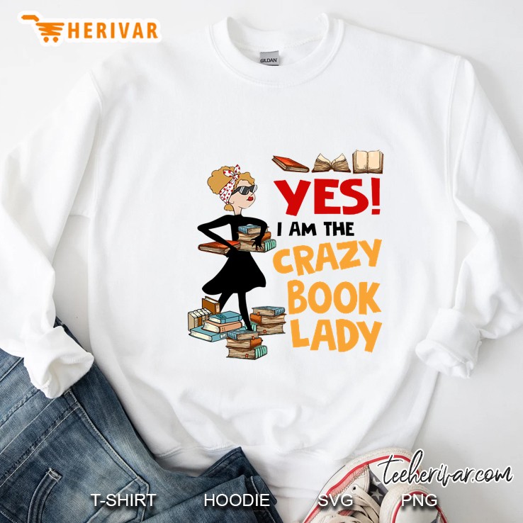 Yes I Am The Crazy Book Lady Sweatshirt