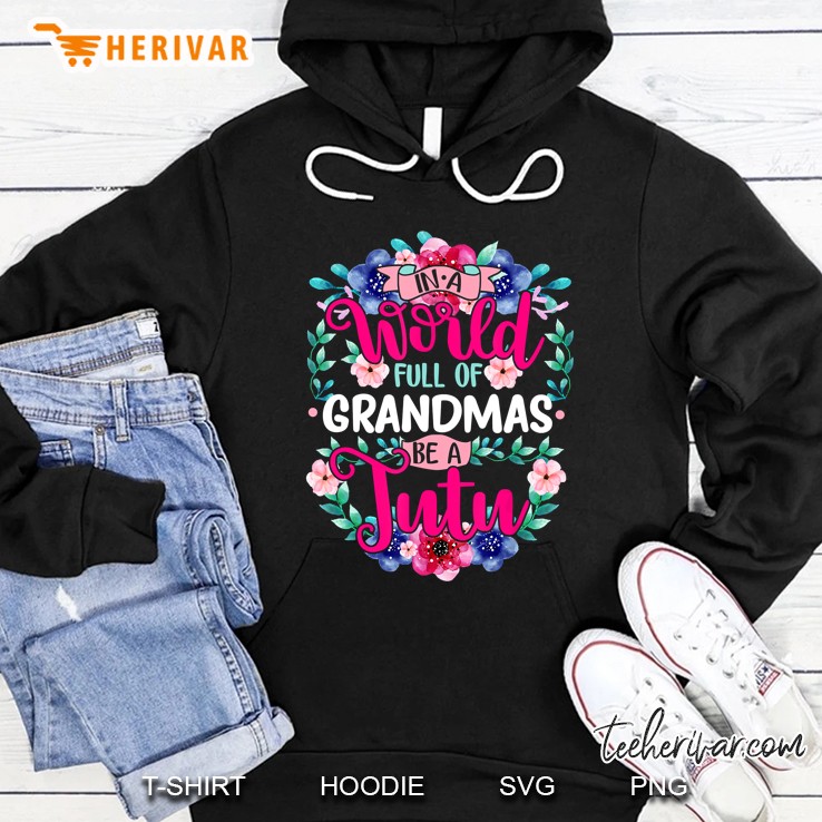In A World Full Of Grandmas Be A Tutu Hawaiian Grandma Hoodie