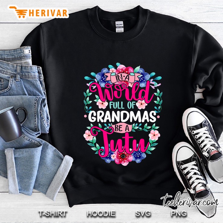 In A World Full Of Grandmas Be A Tutu Hawaiian Grandma Sweatshirt