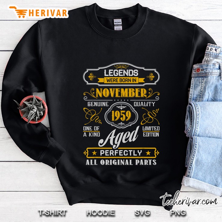 Legends Were Born In November 1959 Aged Perfectly All Original Parts Sweatshirt