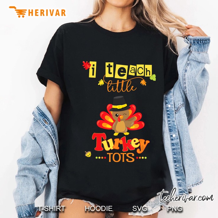 I Teach Little Turkey Tots Teacher Thanksgiving Fall Autumn Ladies Tee