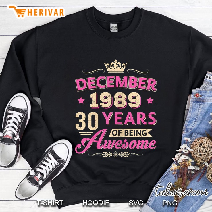 December 1989 30 Years Of Being Awesome Sweatshirt