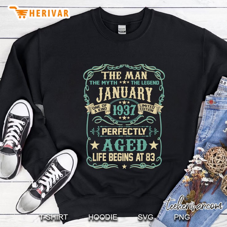 The Man The Myth The Legend January 1937 Perfectly Aged Life Begins At 83 Sweatshirt