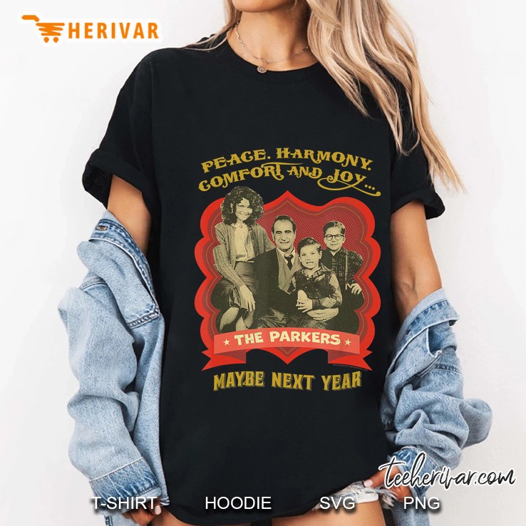 Peace Harmony Comfort And Joy The Parkers Maybe Next Year Ladies Tee