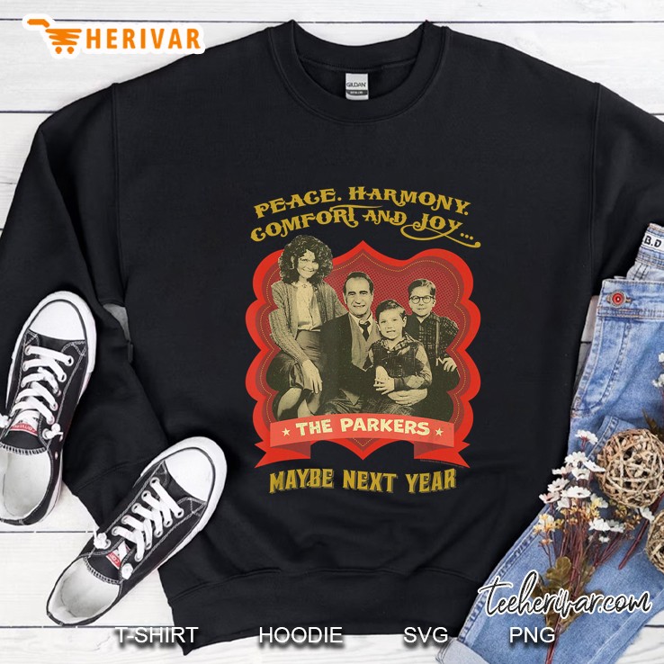 Peace Harmony Comfort And Joy The Parkers Maybe Next Year Sweatshirt