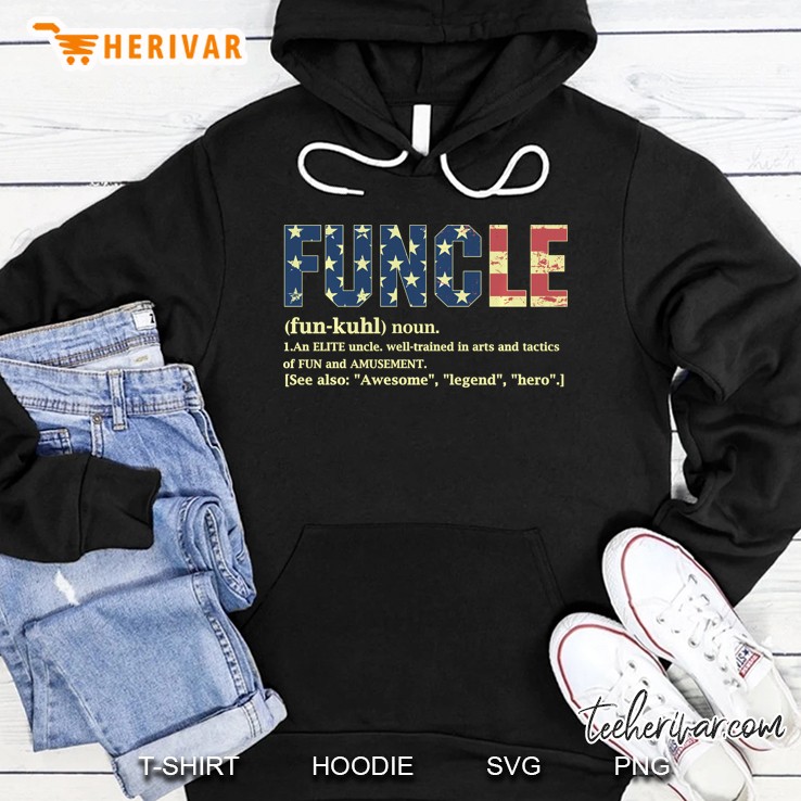 Funcle An Elite Uncle Well Trained In Arts And Tactics Of Fun And Amusement American Flag Version Hoodie