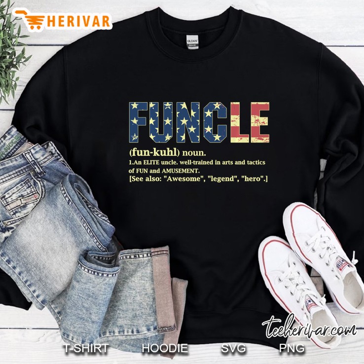 Funcle An Elite Uncle Well Trained In Arts And Tactics Of Fun And Amusement American Flag Version Sweatshirt