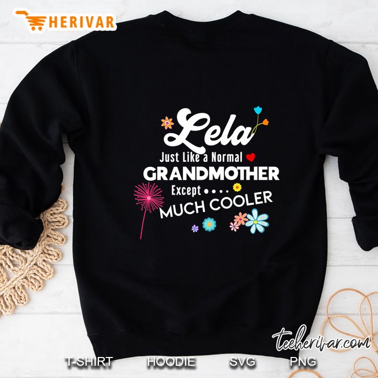 Lela Just Like A Normal Grandmother Except Much Cooler Sweatshirt