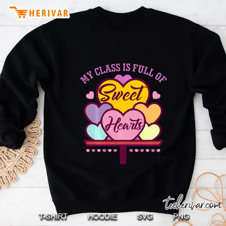 My Class Is Full Of Sweet Hearts Valentines Day Teacher Sweatshirt