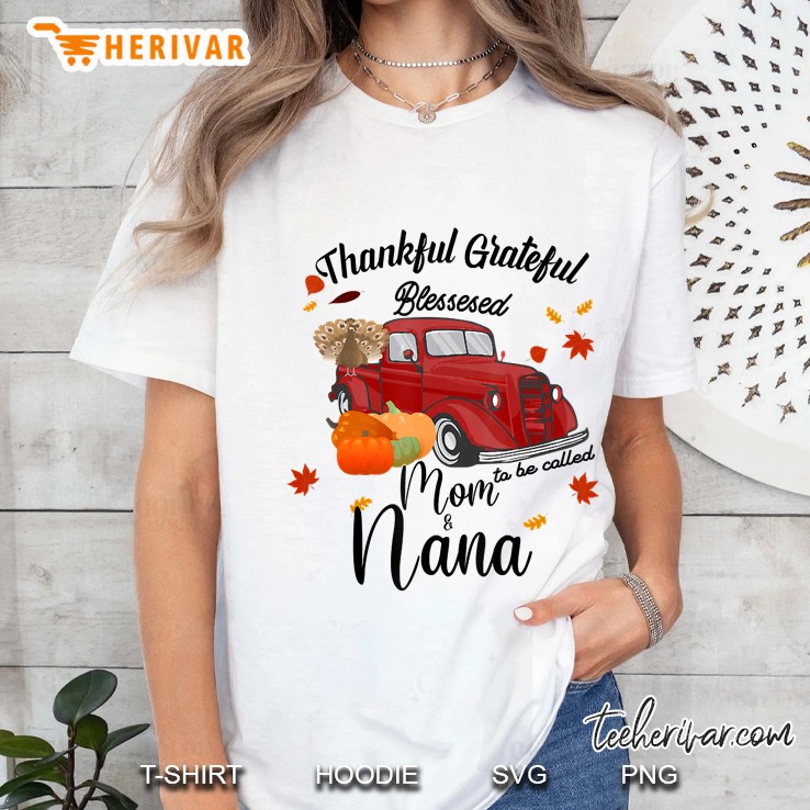 Thankful Grateful Blessed To Be Called Mom And Nana Ladies Tee