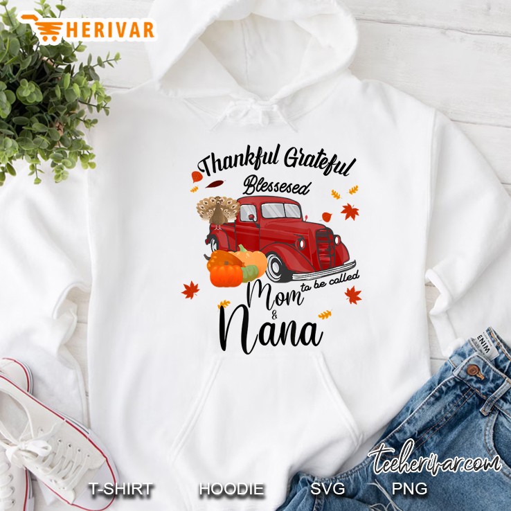Thankful Grateful Blessed To Be Called Mom And Nana Hoodie