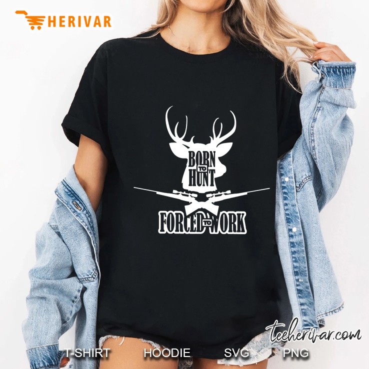 Born To Hunt Forced To Work Deer Hunter Version Ladies Tee