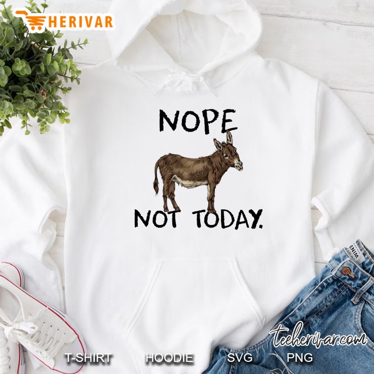 Nope Not Today Donkey Version Hoodie