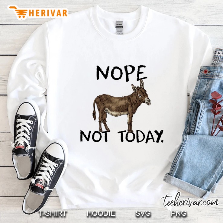 Nope Not Today Donkey Version Sweatshirt