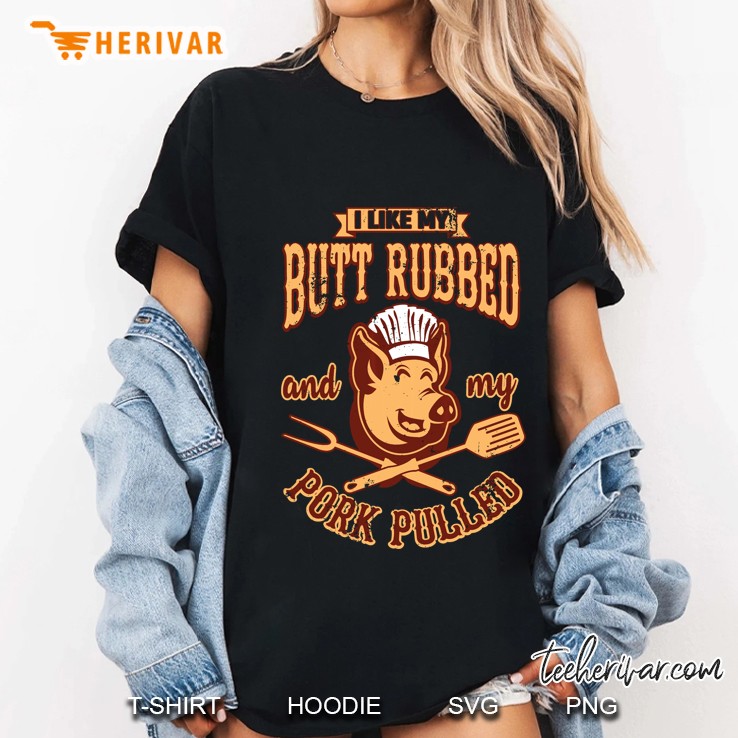 I Like My Butt Rubbed And My Pork Pulled BBQ Ladies Tee