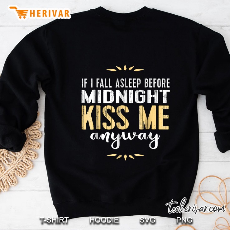 If I Fall Asleep Before Midnight Kiss Me Anyway Sweatshirt
