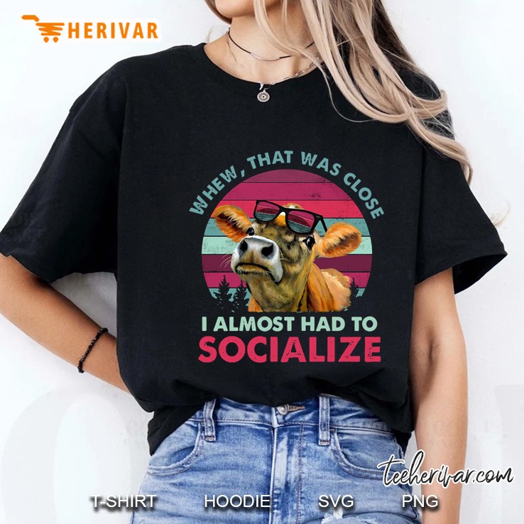 Whew That Was Close I Almost Had To Socialize Cow Vintage Version Ladies Tee