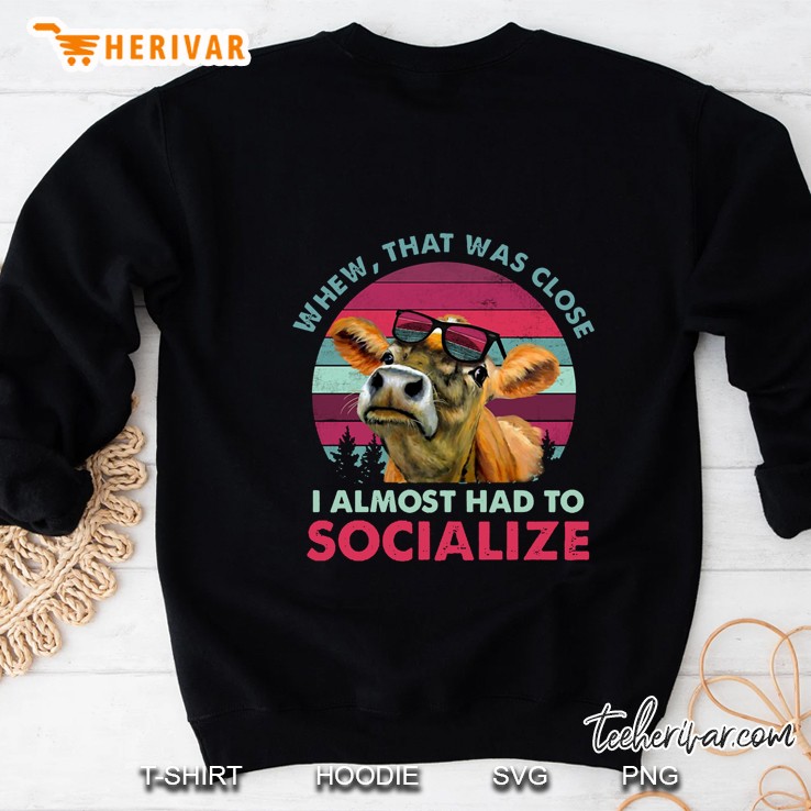 Whew That Was Close I Almost Had To Socialize Cow Vintage Version Sweatshirt