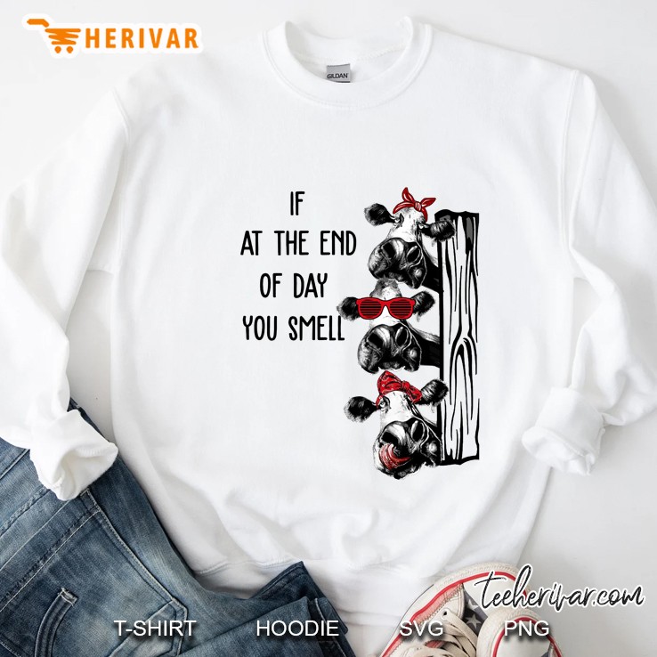If At The End Of Day You Smell Three Cow Version Sweatshirt