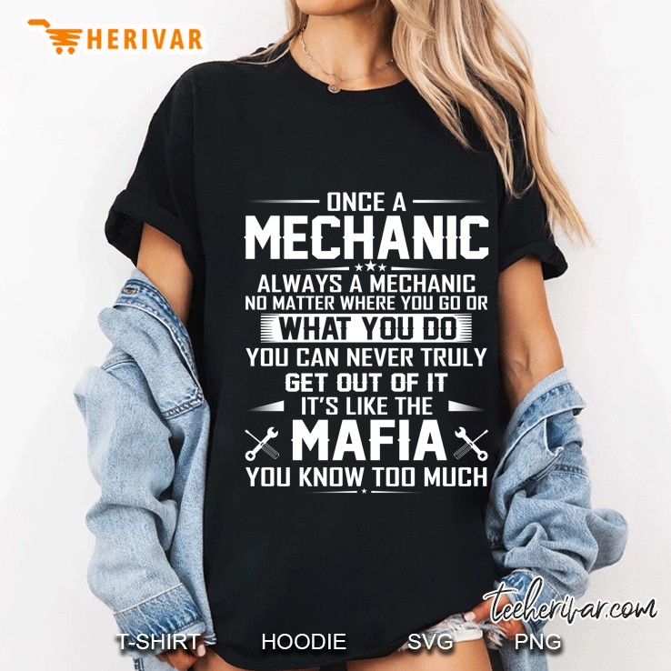 Once A Mechanic Always A Mechanic No Matter Where You Go Or What You Do You Can Never Truly Get Out Of It It’s Like The Mafia You Know Too Much - Herivar Version Ladies Tee