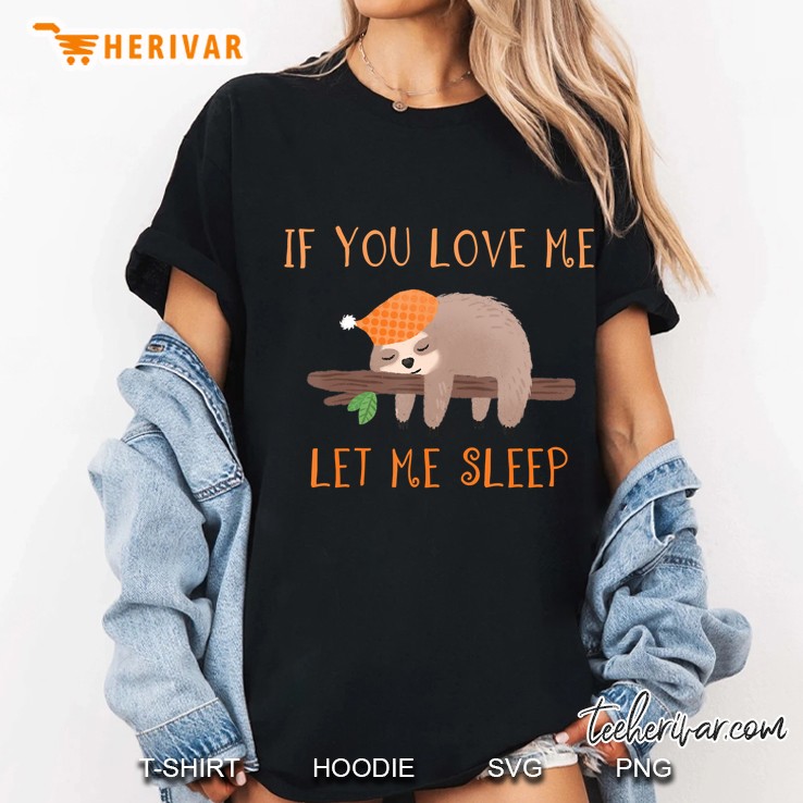 If You Love Me Let Me Sleep Sloth Version Ladies Tee