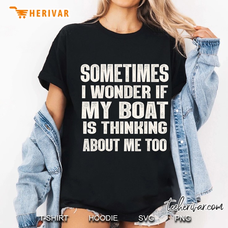 Sometimes I Wonder If My Boat Is Thinking About Me Too Version2 Ladies Tee