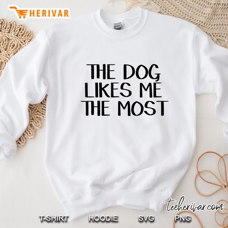 The Dog Likes Me The Most White Version Sweatshirt