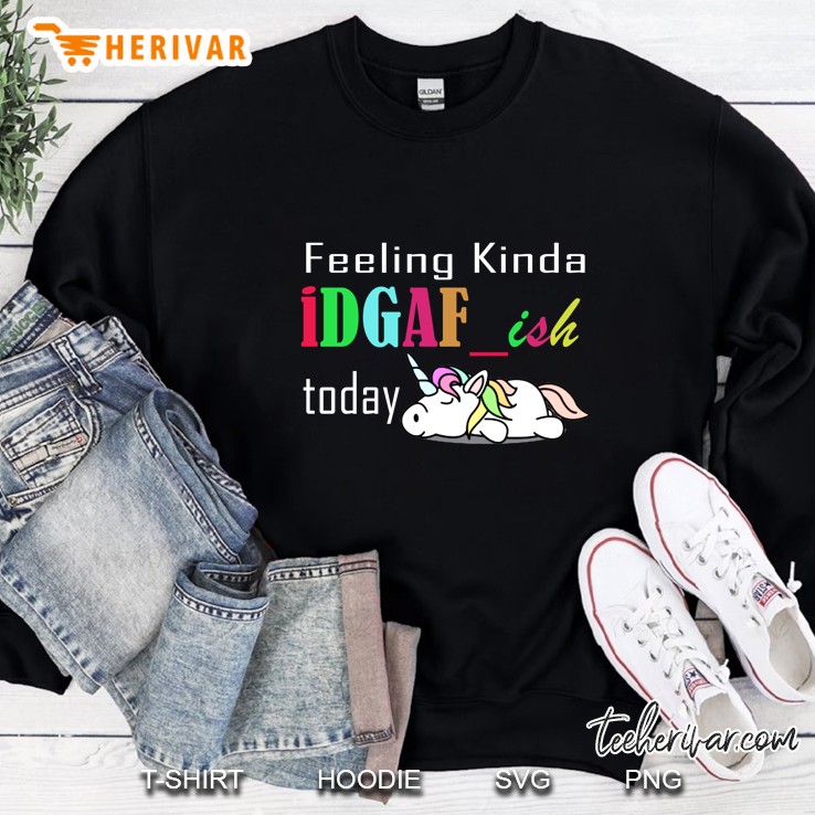 Feeling Kinda Idgafish Today Unicorn Version Sweatshirt