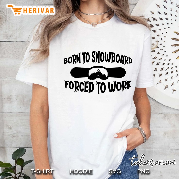 Born To Snowboard Forced To Work Ladies Tee