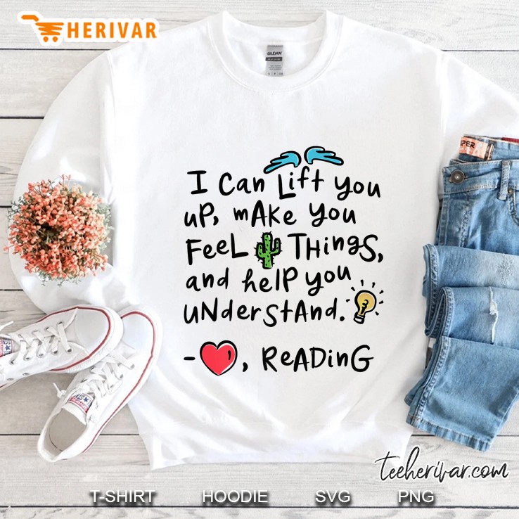 I Can Lift You Up Make You Feel Things And Help You Understand Reading Sweatshirt