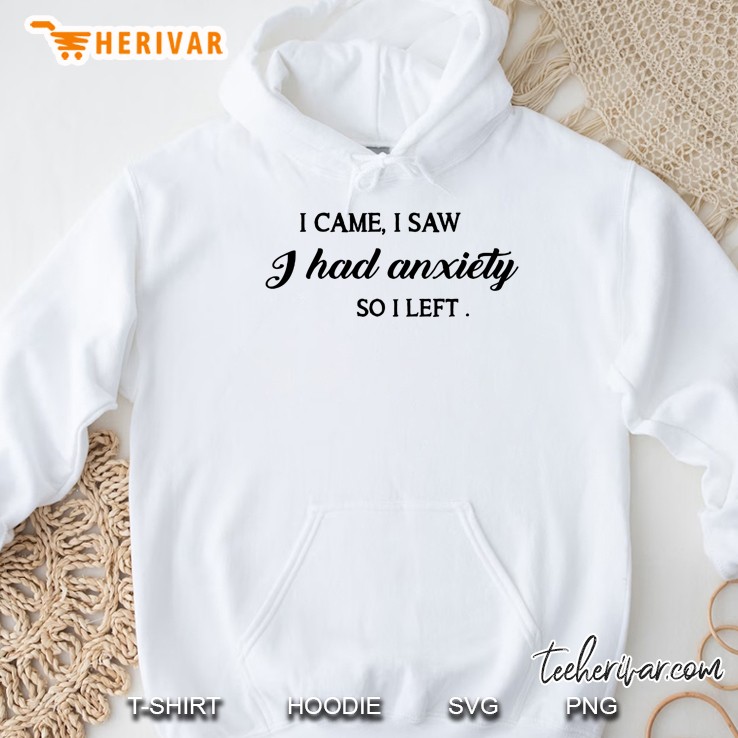 I Came I Saw I Had Anxiety So I Left Calligraphy Font Hoodie